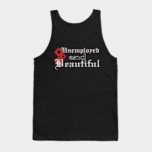 Unemployed And Beautiful Tank Top